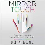 Mirror Touch: Notes from a Doctor Who Can Feel Your Pain di Joel Salinas edito da HarperAudio