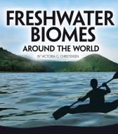 Freshwater Biomes Around the World di Victoria G. Christensen edito da CAPSTONE PR
