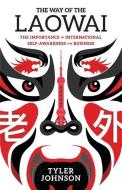 The Way of the Laowai: The Importance of International Self-Awareness for Businesses di Tyler Johnson edito da GALLERY BOOKS