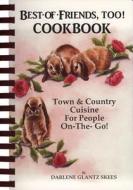 Best of Friends, Too Cookbook di Darlene Glantz Skees edito da Farcountry Press