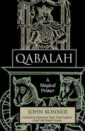 Qabalah: A Magical Primer di John Bonner edito da WEISER BOOKS