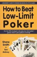How to Beat Low-Limit Poker: A Beginner's Guide to Winning Big Bucks at Little Games! di Shane Smith edito da CARDOZA PUB