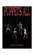 Puppets All di James F. Milne edito da 1st Book Library