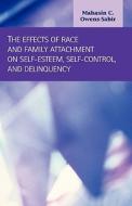 The Effects Of Race And Family Attachment On Self-esteem, Self-control, And Delinquency di Mahasin Cecelia Owens-Sabir edito da Lfb Scholarly Publishing