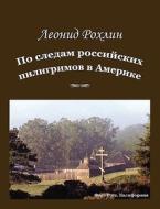 In The Footsteps Of Russian Pilgrims In America di Leonid Rokhline edito da Fultus Corporation