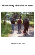 The Making of Budworm Farm di Andrea Suarez Hill edito da Goose River Press