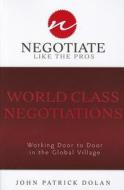 World Class Negotiations: Working Door to Door in the Global Village: Negotiate Like the Pros di John Patrick Dolan edito da ADVANTAGE MEDIA GROUP