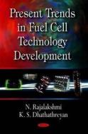 Present Trends in Fuel Cell Technology Development di N. Rajalakshmi edito da Nova Science Publishers Inc