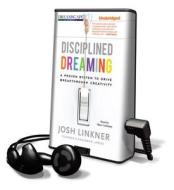 Disciplined Dreaming: A Proven System to Drive Breakthrough Creativity [With Earbuds] di Josh Linkner edito da Findaway World