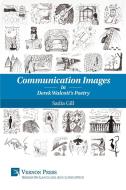 Communication Images in Derek Walcott's Poetry di Sadia Gill edito da Vernon Press