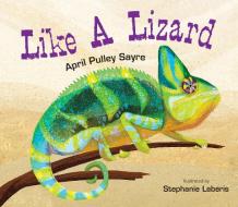 Like a Lizard di April Pulley Sayre edito da BOYDS MILLS PR