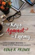 The Keys Against the Enemy: Daily Devotions on How to Apply Your God-Given Authority di Gina R. Prince edito da CREATION HOUSE