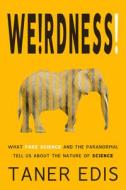 Weirdness! di Taner Edis edito da Pitchstone Publishing