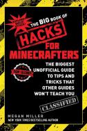 The Big Book of Hacks for Minecrafters: The Biggest Unofficial Guide to Tips and Tricks That Other Guides Won't Teach Yo di Megan Miller edito da SKY PONY PR