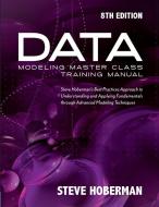 Data Modeling Master Class Training Manual di Steve Hoberman edito da Technics Publications