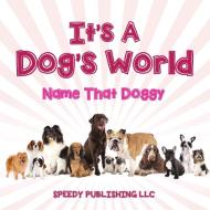 Its A Dogs World (Name That Doggy) di Speedy Publishing Llc edito da Speedy Publishing LLC