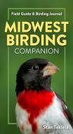 Midwest Birding Companion: Field Guide, Journal & Life List di Stan Tekiela edito da ADVENTUREKEEN