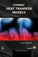 Comsol Heat Transfer Models di Layla S. Mayboudi edito da MERCURY LEARNING & INFORMATION