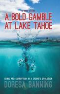 A Bold Gamble at Lake Tahoe: Crime and Corruption in a Casino's Evolution di Doresa Banning edito da CONDUIT BOOKS & EPHEMERA