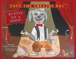 Tony the Theatre Dog: Puttin' on a Show di Glen C. Kinnaird edito da BOOKBABY