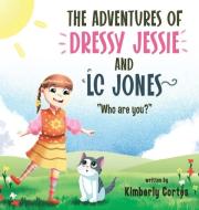 The Adventures of Dressy Jessie and LC Jones: Who are you? di Kimberly Cortes edito da LIVING PROOF MINISTRIES