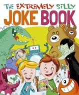 The Extremely Silly Joke Book di Sally Lindley, Joe Fullman edito da ARCTURUS PUB