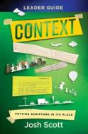 Context Leader Guide: Putting Scripture in Its Place di Josh Scott edito da ABINGDON PR
