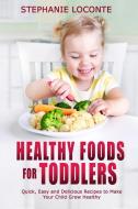 Healthy Foods for Toddlers di Stephanie Loconte edito da Lomoro Ltd