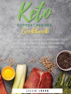 KETO COPYCAT RECIPES COOKBOOK: A STEP-BY di LILLIE LOGAN edito da LIGHTNING SOURCE UK LTD