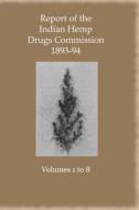 Report Of The Indian Hemp Drugs Commission 1893-94 Eight Volume Set edito da Zeticula Ltd