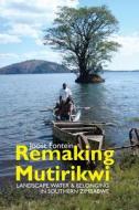 Remaking Mutirikwi - Landscape, Water and Belonging in Southern Zimbabwe di Joost Fontein edito da Boydell and Brewer