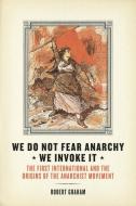 We Do Not Fear Anarchy - We Invoke It di Robert Graham edito da AK Press