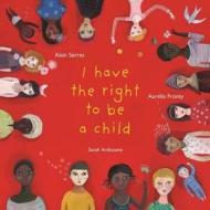 I Have the Right to be a Child di Alain Serres edito da Phoenix Yard Books