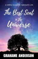 The Best Seat In The Universe di Anderson Grahame Anderson edito da Blue Tao Publishing
