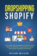 DROPSHIPPING SHOPIFY: STEP-BY-STEP GUIDE di DYLAN MILLER edito da LIGHTNING SOURCE UK LTD
