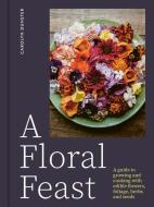 A Floral Feast di Carolyn Dunster edito da Pimpernel Press Ltd