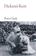 Dickens's Kent di Peter Clark edito da Haus Publishing