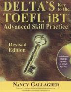 Delta's Key to the TOEFL iBT: Advanced Skill Practice [With CD (Audio)] di Nancy Gallagher edito da Delta Publishing Company(IL)