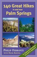 140 Great Hikes in and Near Palm Springs di Philip Ferranti edito da COLORADO MOUNTAIN CLUB