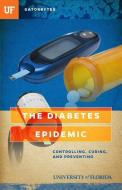 The Diabetes Epidemic: Controlling, Curing, and Prevention di Leonora Lapeter Anton, University Of Florida edito da GATORBYTES