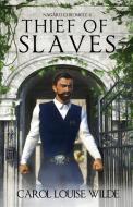 Thief Of Slaves di Carol Louise Wilde edito da Distributed Via Smashwords