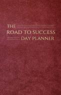 The Road To Success Day Planner di DEBRA HEWITT edito da Lightning Source Uk Ltd
