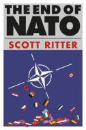 The End of NATO di Scott Ritter edito da CLARITY PR INC