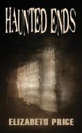 Haunted Ends di Elizabeth Price edito da Liminal Books