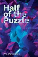 Half Of The Puzzle di Worthington Ann Worthington edito da Aventine Press