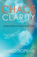 CHAOS TO CLARITY: SEEING THE SIGNS AND B di MARCI HOPKINS edito da LIGHTNING SOURCE UK LTD