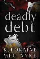 Deadly Debt: Alternate Cover Edition di Meg Anne, K. Loraine edito da LIGHTNING SOURCE INC
