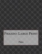 Phaedo: Large Print di Plato edito da Createspace Independent Publishing Platform