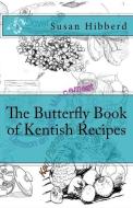 The Butterfly Book of Kentish Recipes di Susan Hibberd edito da Butterfly Cottage Publishing
