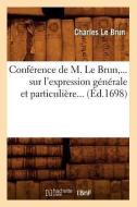 Conference de M. Le Brun, ... Sur l'Expression Generale Et Particuliere... (Ed.1698) di Charles Lebrun edito da HACHETTE LIVRE